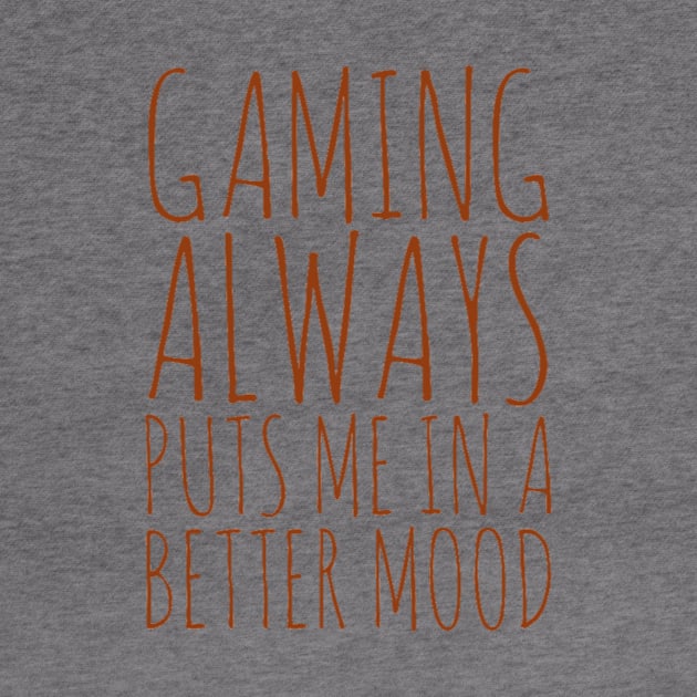 Gaming always puts me in a better mood by GAMINGQUOTES